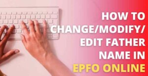 How to Change/Modify/Edit Father Name in EPF Online