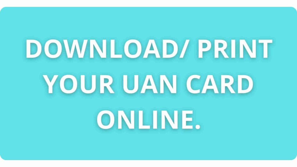 Download/ Print your UAN Card.